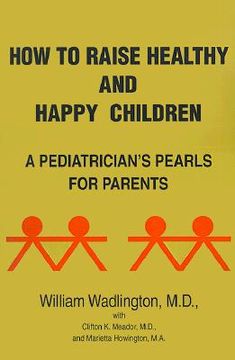 portada how to raise healthy and happy children: a pediatrician's pearls for parents (en Inglés)