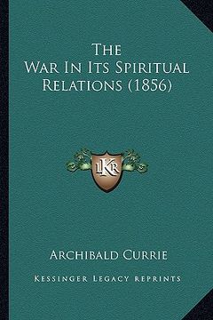 portada the war in its spiritual relations (1856) (en Inglés)
