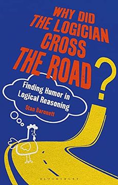 portada Why Did the Logician Cross the Road?: Finding Humor in Logical Reasoning (en Inglés)