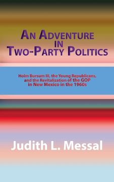 portada An Adventure in Two-Party Politics: Holm O. Bursum III, the Young Republicans, and the Revitalization of the GOP in New Mexico in the 1960s (en Inglés)