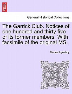 portada the garrick club. notices of one hundred and thirty five of its former members. with facsimile of the original ms. (en Inglés)