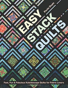 portada Easy Stack Quilts: Fast, fun & Fabulous Kaleidoscope Quilts for Fabric Lovers (en Inglés)