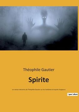 portada Spirite: un roman méconnu de Théophile Gautier sur les fantômes et esprits frappeurs (in French)