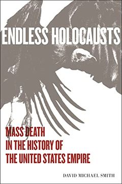 portada Endless Holocausts: Mass Death in the History of the United States Empire (in English)