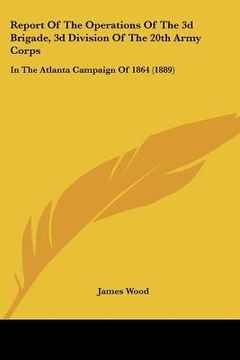 portada report of the operations of the 3d brigade, 3d division of the 20th army corps: in the atlanta campaign of 1864 (1889) (en Inglés)