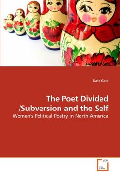 portada The Poet Divided /Subversion and the Self: Women's Political Poetry in North America