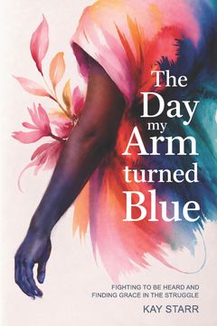 The Day My Arm Turned Blue. Fighting to Be Heard and Finding Grace in the Struggle