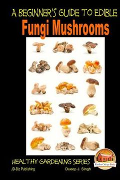 portada A Beginner'S Guide to Edible Fungi Mushrooms 