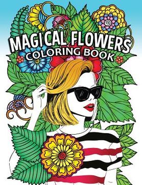 portada Magical Flowers Coloring Book: Girls and Flowers Adults Coloring Pages Stress Relieving Unique Design (en Inglés)