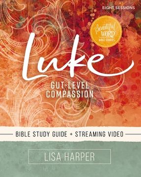 portada Luke Study Guide Plus Streaming Video: Gut-Level Compassion (Beautiful Word Bible Studies) 