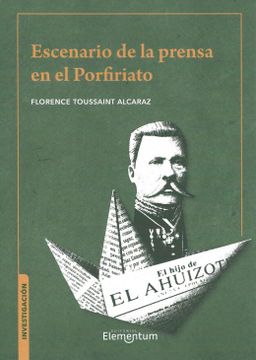 Libro Escenario de la Prensa en el Porfiriato / 2 ed., Florence  Toussaintalcaraz, ISBN 9786079298562. Comprar en Buscalibre