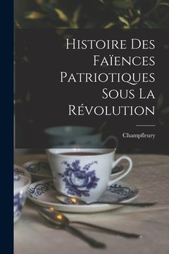 portada Histoire Des Faïences Patriotiques Sous La Révolution (en Francés)