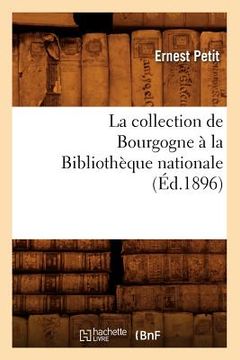 portada La Collection de Bourgogne À La Bibliothèque Nationale (Éd.1896) (en Francés)