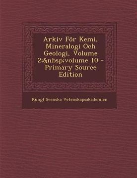 portada Arkiv För Kemi, Mineralogi Och Geologi, Volume 2; volume 10 (en Sueco)