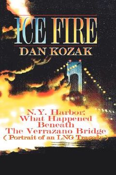 portada ice fire: n.y. harbor: what happened beneath the verrazano bridge (portrait of an lng tragedy) (in English)