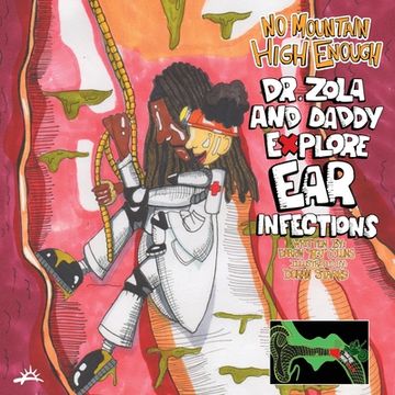 portada No Mountain High Enough: Dr. Zola and Daddy Explore Ear Infections: Dr. Zola and Daddy Explore Ear Infections (en Inglés)