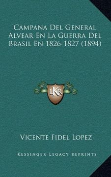 portada Campana del General Alvear en la Guerra del Brasil en 1826-1827 (1894)