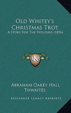 portada old whitey's christmas trot: a story for the holidays (1856) (en Inglés)