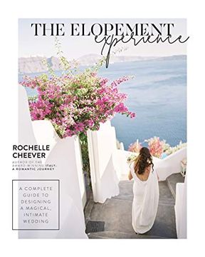 portada The Elopement Experience: A Complete Guide to Designing a Magical, Intimate Wedding 