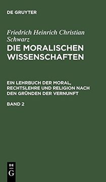 portada Die Moralischen Wissenschaften. Ein Lehrbuch der Moral, Rechtslehre und Religion Nach den Gründen der Vernunft. Band 2 (en Alemán)