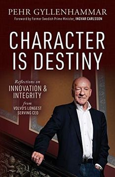 portada Character is Destiny: Reflections on Innovation & Integrity From Volvo's Longest Serving ceo