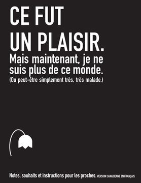 portada Ce fut un plaisir. Mais maintenant, je ne suis plus de ce monde. (Ou peut-être simplement très, très malade.) (CANADA) (en Francés)