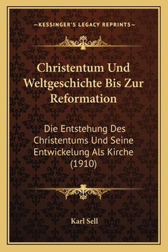 portada Christentum Und Weltgeschichte Bis Zur Reformation: Die Entstehung Des Christentums Und Seine Entwickelung Als Kirche (1910) (en Alemán)