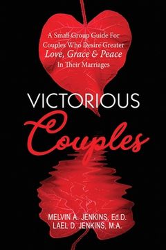 portada Victorious Couples: A Small Group Guide for Couples Who Desire Greater Love, Grace & Peace in Their Marriages (en Inglés)
