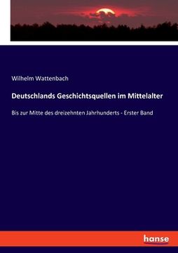 portada Deutschlands Geschichtsquellen im Mittelalter: Bis zur Mitte des dreizehnten Jahrhunderts - Erster Band (en Alemán)