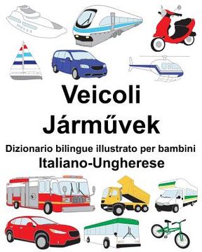 portada Italiano-Ungherese Veicoli Dizionario bilingue illustrato per bambini (en Italiano)