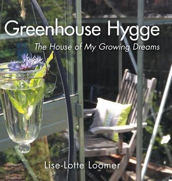 portada Greenhouse Hygge: The House of My Growing Dreams (en Inglés)