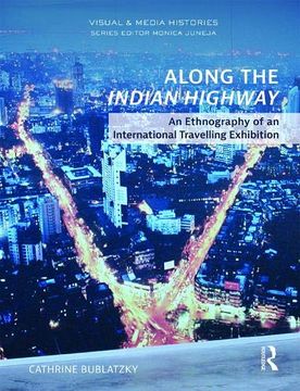 portada Along the Indian Highway: An Ethnography of an International Travelling Exhibition (Visual and Media Histories) 