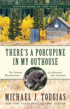 portada There's a Porcupine in my Outhouse: The Vermont Misadventures of a Mountain man Wannabe 
