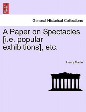 portada a paper on spectacles [i.e. popular exhibitions], etc. (en Inglés)