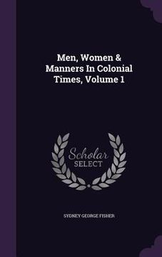 portada Men, Women & Manners In Colonial Times, Volume 1