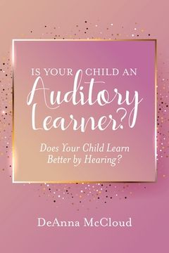 portada Is Your Child an Auditory Learner?: Does Your Child Learn Better by Hearing? (en Inglés)