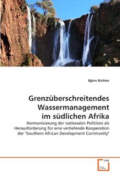 portada Grenzüberschreitendes Wassermanagement im südlichen Afrika: Harmonisierung der nationalen Politiken als Herausforderung für eine vertiefende Kooperation der "Southern African Development Community"