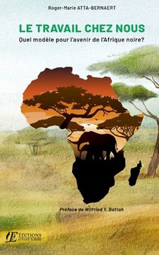 portada Le travail chez nous: Quel modèle pour l'avenir de l'Afrique noire ? (en Francés)