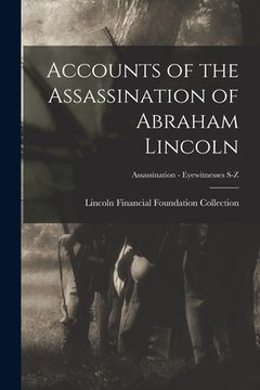 portada Accounts of the Assassination of Abraham Lincoln; Assassination - Eyewitnesses S-Z (en Inglés)