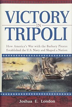 portada Victory in Tripoli: How America's war With the Barbary Pirates Established the U. S. Navy and Shaped a Nation (en Inglés)