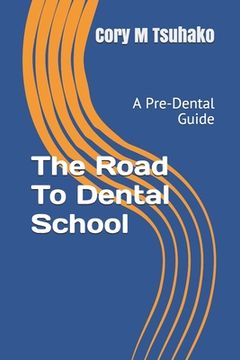 portada The Road To Dental School: A Pre-Dental Guide (en Inglés)