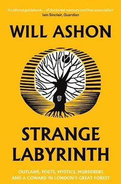 portada Strange Labyrinth: Outlaws, Poets, Mystics, Murderers and a Coward in London's Great Forest