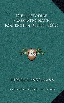 portada Die Custodiae Praestatio Nach Romischem Recht (1887) (en Alemán)