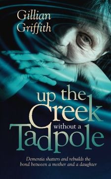 portada Up the Creek Without a Tadpole: Dementia shatters and rebuilds the bond between a mother and a daughter