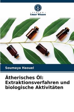 portada Ätherisches Öl: Extraktionsverfahren und biologische Aktivitäten (en Alemán)