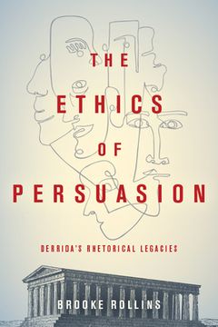 portada The Ethics of Persuasion: Derrida's Rhetorical Legacies (en Inglés)