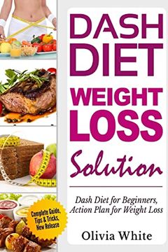 portada Dash Diet Weight Loss Solution: Dash Diet for Beginners, Action Plan for Weight Loss, Complete Guide, Tips & Tricks, new Release (en Inglés)