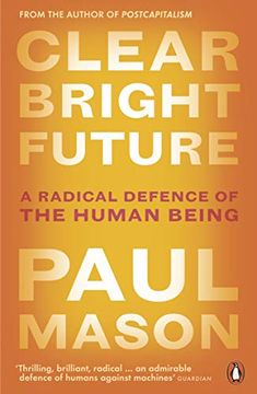 portada Clear Bright Future: A Radical Defence of the Human Being (en Inglés)