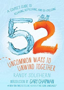 portada 52 Uncommon Ways to Unwind Together: A Couple's Guide to Relaxing, Refreshing, and De-Stressing (en Inglés)