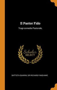 portada Il Pastor Fido: Tragi-Comedia Pastorale, (en Inglés)